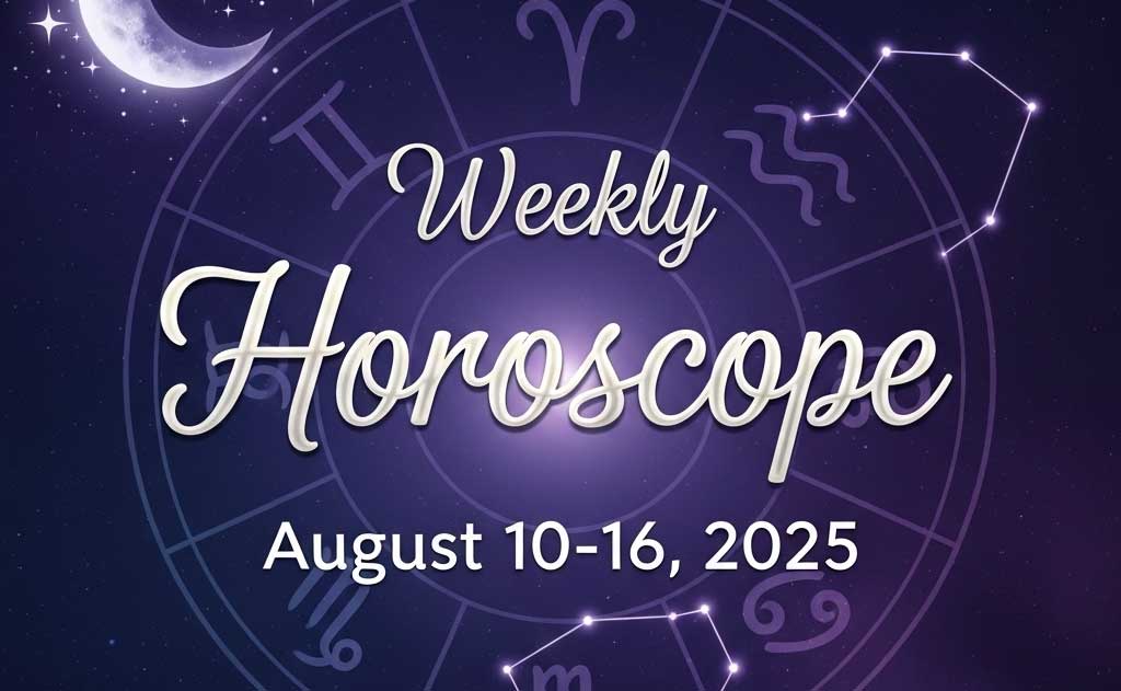 Weekly Horoscope August 10-16, 2025